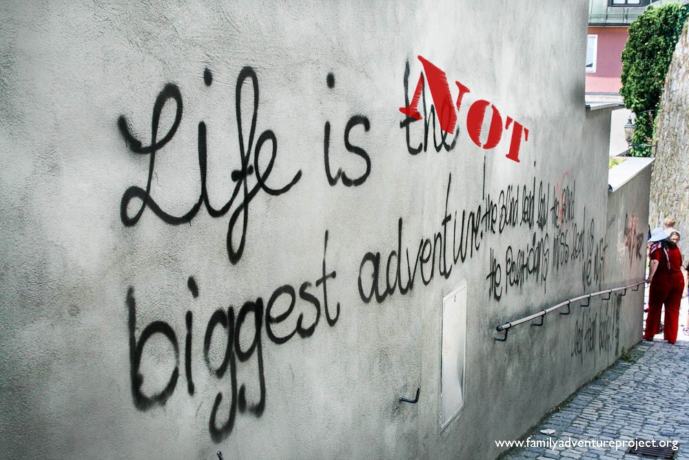 Life is not the biggest adventure