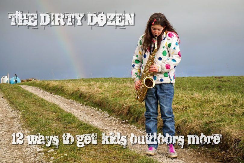 The Dirty Dozen - 12 ways to get kids outdoors more